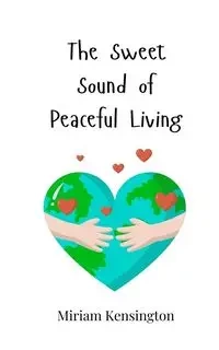 The Sweet Sound of Peaceful Living - Miriam Kensington