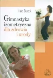 Gimnastyka izomeryczna dla zdrowia i sylwetki PZWL - Ilse Buck