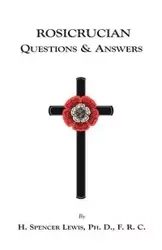 Rosicrucian Questions and Answers - H. Lewis Spencer