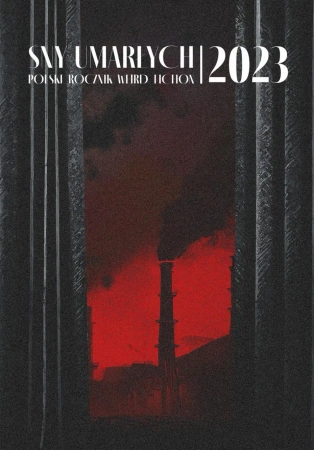 eBook Sny umarłych 2023. Polski rocznik weird fiction - Dagmara Adwentowska, Daria Banasiewicz, Aleksandra Bednarska, Filip Duval, Agnieszka Fulińska, Elana Gomel, Justyna Hankus, Katarzyna Ophelia Koćma, Dariusz Ludwinek, Marcin Mleczak, Olaf Pajączkow e