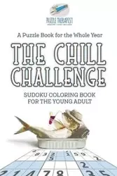 The Chill Challenge | Sudoku Coloring Book for the Young Adult | A Puzzle Book for the Whole Year - Puzzle Therapist