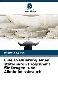Eine Evaluierung eines stationären Programms für Drogen- und Alkoholmissbrauch - Rawat Sherona