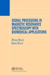 Signal Processing in Magnetic Resonance Spectroscopy with Biomedical Applications - Belkic Dzevad