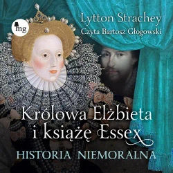 audiobook Królowa Elżbieta i książę Essex. Historia niemoralna - Lytton Strachey