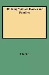 Old King William Homes and Families - Clarke Peyton Neale