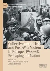 Collective Identities and Post-War Violence in Europe, 1944-48 - Konrád Ota
