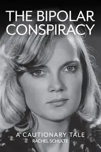 THE BIPOLAR CONSPIRACY - Rachel Schulte