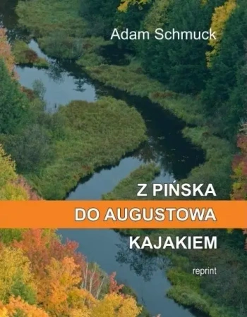 Z Pińska do Augustowa kajakiem - Adam Schmuck