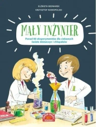 Mały inżynier. Ponad 80 eksperymentów dla... - Elżbieta Bednarek, Krzysztof Nowopolski