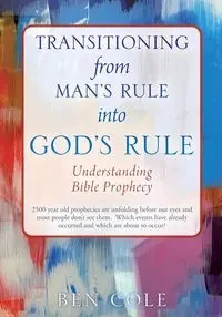 Transitioning from Man's Rule into God's Rule - Cole Ben
