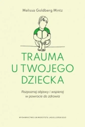 Trauma u twojego dziecka. Rozpoznaj objawy... - Melissa Goldberg-Mintz