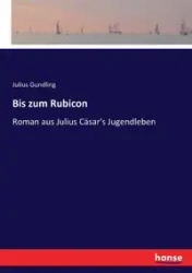 Bis zum Rubicon - Julius Gundling
