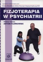 Fizjoterapia w psychiatrii PZWL - Antoni Florkowski (red.)