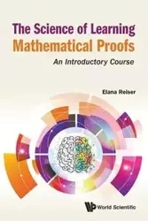 SCIENCE OF LEARNING MATHEMATICAL PROOFS, THE - ELANA REISER