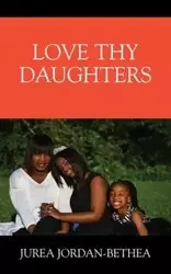 Love Thy Daughters - Bethea Jurea Jordan-