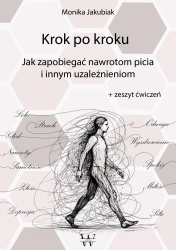 Krok po kroku. Jak zapobiegać nawrotom picia i innym uzależnieniom + zeszyt ćwiczeń - Monika Jakubiak
