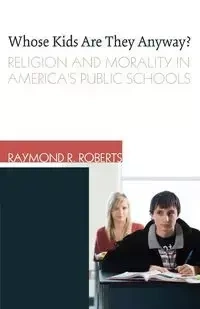 Whose Kids Are They Anyway? - Raymond R. Roberts