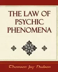 The Law of Psychic Phenomena - Psychology - 1908 - Jay Jay Thomson Hudson Hudson