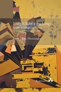Mártir, líder y pachanga. El cine de peregrinaje político hacia la Revolución cubana - Henry Eric Hernández