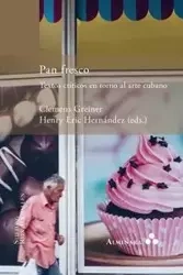 Pan fresco. Textos críticos en torno al arte cubano - Greiner Clemens