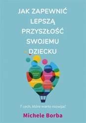 Jak zapewnić lepszą przyszłość swojemu dziecku - Michele Borba, Ewa Ziembińska