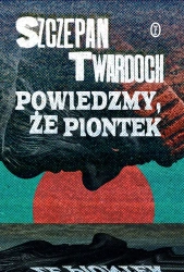 Powiedzmy, że Piontek - Szczepan Twardoch