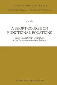 A Short Course on Functional Equations - Aczél J.