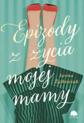 Epizody z życia mojej mamy - Iwona Żytkowiak
