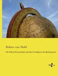 Die Polizei-Wissenschaft nach den Grundsätzen des Rechtsstaates - Robert von Mohl