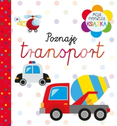 Moja pierwsza książka Poznaję transport - praca zbiorowa