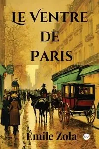 Le Ventre de Paris (French Edition) - Zola Émile