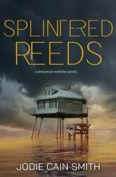 Splintered Reeds - Jodie Smith Cain