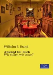 Anstand bei Tisch - Wilhelm F. Brand