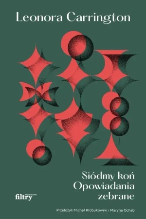 Siódmy koń Opowiadania zebrane - Leonora Carrington
