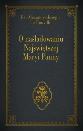 O naśladowaniu Najświętszej Maryi Panny - Ks. Joseph Alexandre - de Rouville