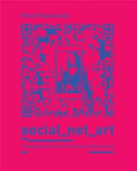 Social net art Paradygmat sztuki nowych mediów - Marta Miaskowska