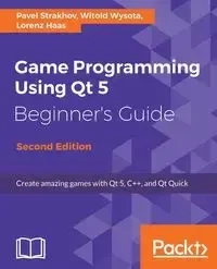 Game Programming Using Qt 5, Beginner's Guide - Second Edition - Strakhov Pavel