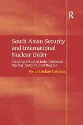 South Asian Security and International Nuclear Order - Mario Esteban Carranza