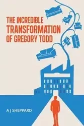 The Incredible Transformation of Gregory Todd - Sheppard A J