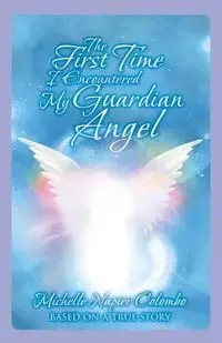 The First Time I Encountered My Guardian Angel - Michelle Napier Colombo