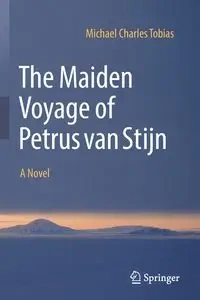 The Maiden Voyage of Petrus van Stijn - Tobias Michael Charles