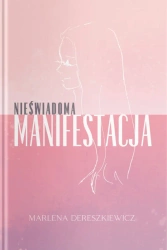 Nieświadoma Manifestacja - Marlena Dereszkiewicz