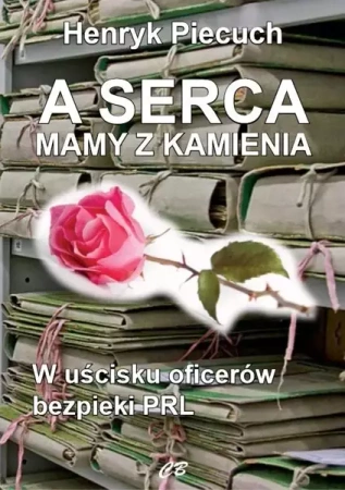 A serca mamy z kamienia - Henryk Piecuch