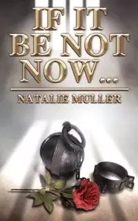 If It Be Not Now... - Natalie Muller