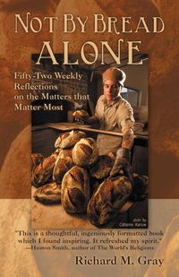 Not by Bread Alone - Gray Richard M.