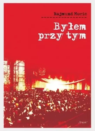 Byłem przy tym - Rajmund Moric