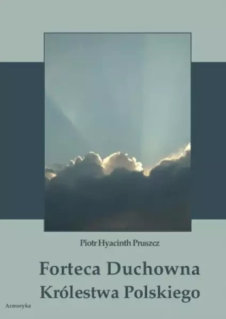 eBook Forteca duchowna Królestwa Polskiego... - Piotr Hyacinth Pruszcz