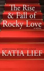 The Rise and Fall of Rocky Love - Katia Lief