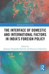 The Interface of Domestic and International Factors in India's Foreign Policy - Schmidt Johannes Dragsbaek