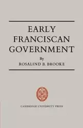 Early Franciscan Government - Brooke Rosalind B.